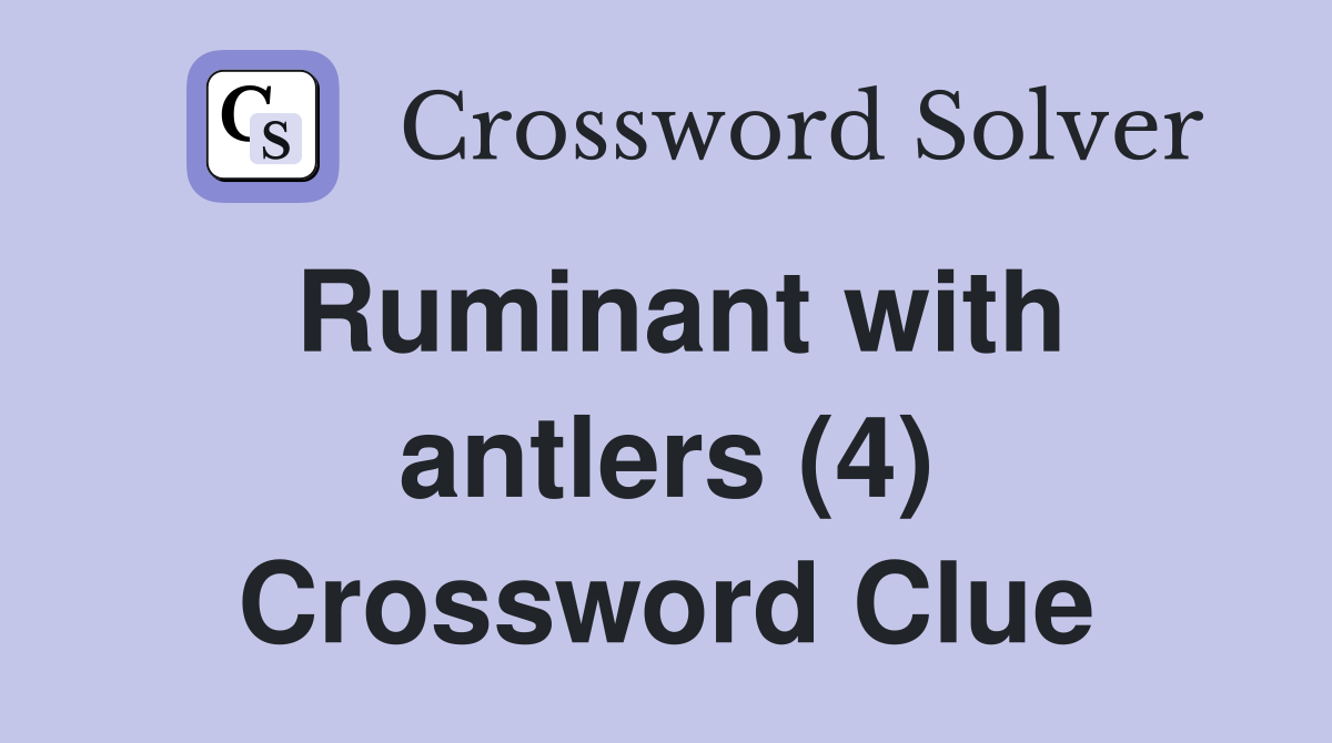 Ruminant with antlers (4) Crossword Clue Answers Crossword Solver
